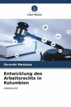 Entwicklung des Arbeitsrechts in Kolumbien - Mendoza, Gerardo