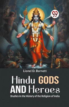 Hindu Gods And Heroes Studies In The History Of The Religion Of India - Barnett, Lionel D.
