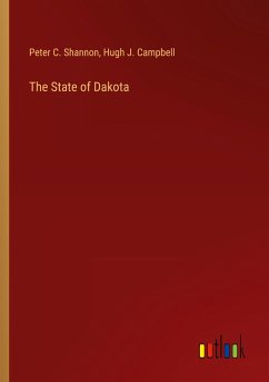 The State of Dakota - Shannon, Peter C.; Campbell, Hugh J.