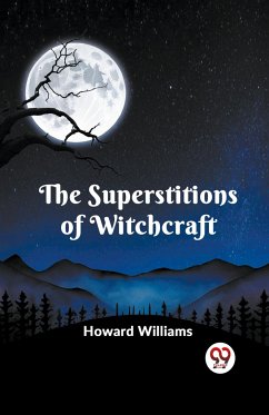 The Superstitions of Witchcraft - Williams, Howard