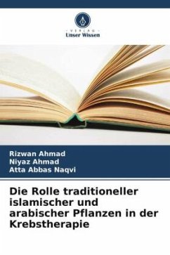 Die Rolle traditioneller islamischer und arabischer Pflanzen in der Krebstherapie - Ahmad, Rizwan;Ahmad, Niyaz;Naqvi, Atta Abbas