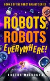 Robots, Robots Everywhere! (The Robot Galaxy Series, #2) (eBook, ePUB) Robots, Robots Everywhere! (The Robot Galaxy Series, #2) (eBook, ePUB)