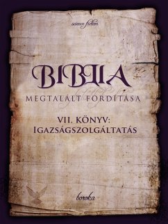 A Biblia Megtalált Fordítása. VII. Könyv: Igazságszolgáltatás. (The Bible - Found Translation - Hungarian, #7) (eBook, ePUB) - Boroka