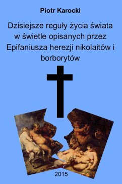 Dzisiejsze reguly zycia swiata w swietle opisanych przez Epifaniusza herezji nikolaitów i borborytów (eBook, ePUB) - Karocki, Piotr