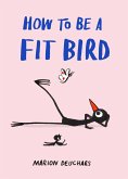 How to Be a Fit Bird How to Be a Fit Bird