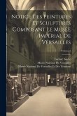 Notice Des Peintures Et Sculptures Composant Le Musée Impérial De Versailles; Volume 2