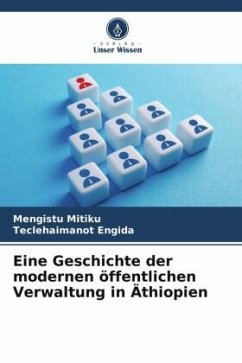 Eine Geschichte der modernen öffentlichen Verwaltung in Äthiopien - Mitiku, Mengistu;Engida, Teclehaimanot