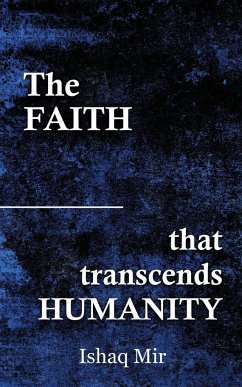 The Faith That Transcends Humanity - Mir, Ishaq