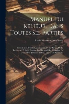 Manuel Du Relieur, Dans Toutes Ses Parties - Lenormand, Louis Sébastien