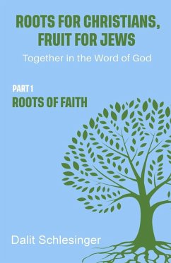 Roots for Christians, Fruit for Jews Part 1 Roots of Faith - Schlesinger, Dalit