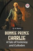 Bonnie Prince Charlie A Tale Of Fontenoy And Culloden