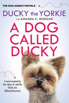 A Dog Called Ducky - The Yorkie, Ducky; Morgan, Amanda K