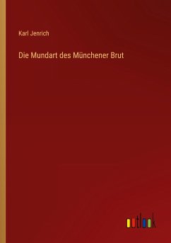 Die Mundart des Münchener Brut - Jenrich, Karl