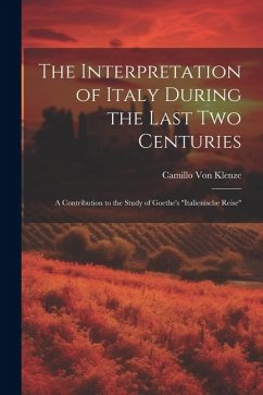 The Interpretation of Italy During the Last Two Centuries - Klenze, Camillo Von