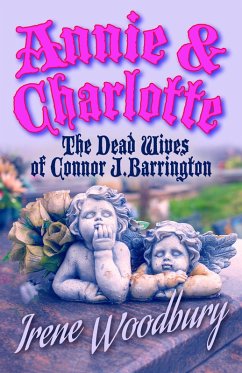 Annie & Charlotte: The Dead Wives of Connor J. Barrington (eBook, ePUB) - Woodbury, Irene