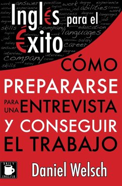 Inglés para el Éxito: Cómo prepararse para una entrevista y conseguir el trabajo (eBook, ePUB) - Welsch, Daniel