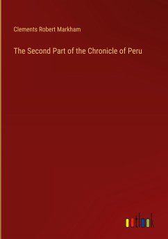 The Second Part of the Chronicle of Peru - Markham, Clements Robert