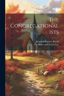 The Congregationalists - Bacon, Leonard Woolsey