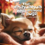 The Chihuahua Who Dreamed of Pugs (English Edition)