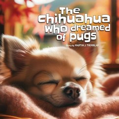 The Chihuahua Who Dreamed of Pugs (English Edition) - Tremblay, Martin J