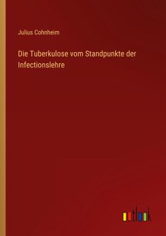 Die Tuberkulose vom Standpunkte der Infectionslehre - Cohnheim, Julius