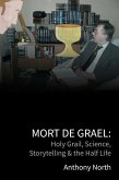 Mort De Grael: Holy Grail, Science, Storytelling & the Half Life (eBook, ePUB)