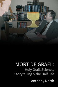 Mort De Grael: Holy Grail, Science, Storytelling & the Half Life (eBook, ePUB) - North, Anthony