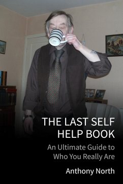 The Last Self Help Book: An Ultimate Guide to Who You Really Are (eBook, ePUB) - North, Anthony