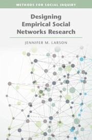 Designing Empirical Social Networks Research - Larson, Jennifer M