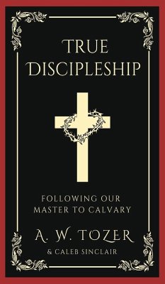 True Discipleship - Sinclair, Caleb; Tozer, A. W.