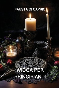 Wicca per Principianti - Di Caprio, Fausta