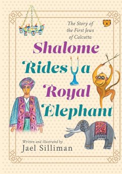 SHALOME RIDES A ROYAL ELEPHANT THE STORY OF THE FIRST JEWS OF CALCUTTA - Silliman, Jael