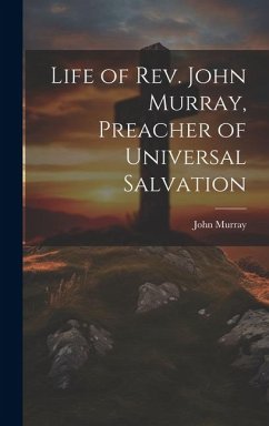 Life of Rev. John Murray, Preacher of Universal Salvation - Murray, John