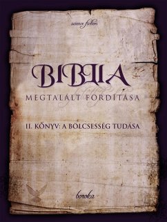 Cover A Biblia Megtalált Fordítása. II. Könyv: A Bölcsesség Tudása. (The Bible - Found Translation - Hungarian, #2) (eBook, ePUB)