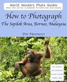 How to Photograph The Sepilok Area, Borneo, Malaysia (eBook, ePUB)