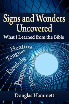 Signs and Wonders Uncovered: What I Learned from the Bible (eBook, ePUB) - Hammett, Douglas