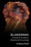 BlunderMan: A Study of Disasters, Mistakes & Knowledge (eBook, ePUB)