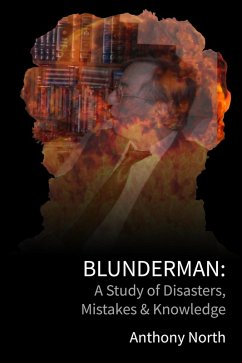 BlunderMan: A Study of Disasters, Mistakes & Knowledge (eBook, ePUB) - North, Anthony