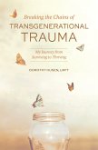 Breaking the Chains of Transgenerational Trauma: My Journey from Surviving to Thriving (eBook, ePUB)
