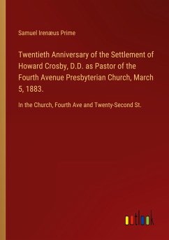 Twentieth Anniversary of the Settlement of Howard Crosby, D.D. as Pastor of the Fourth Avenue Presbyterian Church, March 5, 1883.