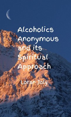 Alcoholics Anonymous and its Spiritual Approach - Joly, Loran