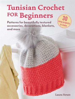 Tunisian Crochet for Beginners: 30 Easy Projects to Make - Strutt, Laura