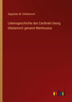 Lebensgeschichte des Cardinals Georg Utie¿enovi¿ genannt Martinusius
