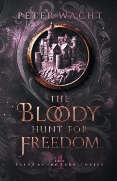 The Bloody Hunt for Freedom - Wacht, Peter
