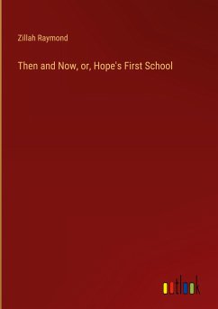 Then and Now, or, Hope's First School