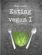 Eating vegan I (eBook, ePUB) - Bild 1