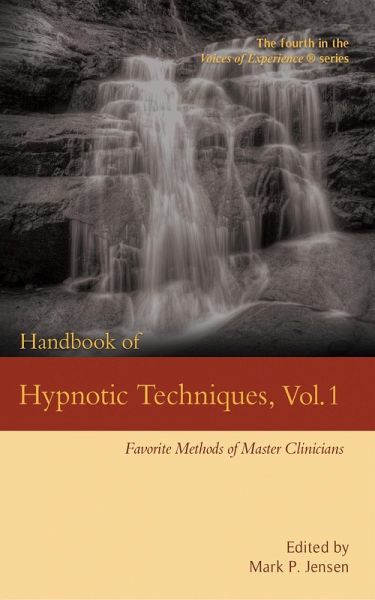 Handbook of Hypnotic Techniques Vol. 1: Favorite Methods of Master Clinicians (Voices of Experience, #4) (eBook, ePUB) Handbook of Hypnotic Techniques Vol. 1: Favorite Methods of Master Clinicians (Voices of Experience, #4) (eBook, ePUB)
