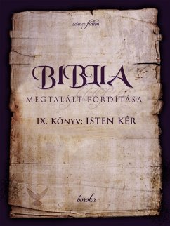 Cover A Biblia Megtalált Fordítása. IX. Könyv. Isten Kér. (The Bible - Found Translation - Hungarian, #9) (eBook, ePUB)