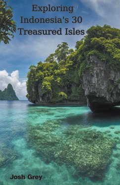 Exploring Indonesia's 30 Treasured Isles - Grey, Josh