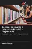 Genere, egemonia e potere Legittimità o illegittimità